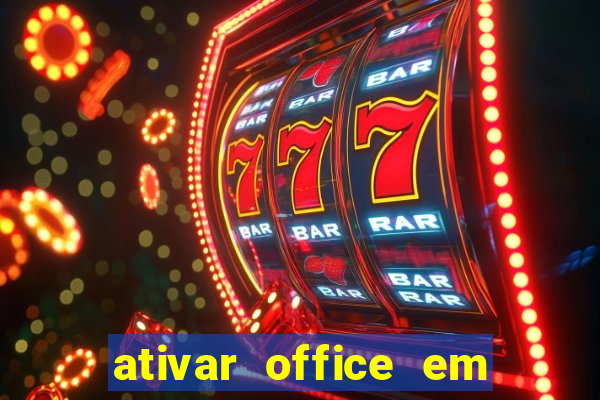 ativar office em 30 segundos